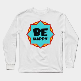 Be happy Long Sleeve T-Shirt